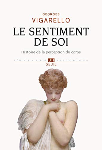 Télécharger Le Sentiment de soi - Histoire de la perception du corps (XVIe-XXe siècle) PDF Ebook En Ligne