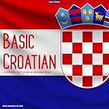 Basic Croatian: An Introductory Guide to Speaking and Understanding Croatian