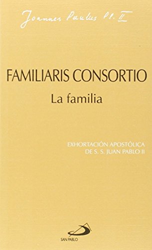 Familiaris consortio. La familia: Exhortación apostólica de Juan Pablo II (Encíclicas-documentos)