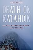 Death on Katahdin: And Other Misadventures in Maine's Baxter State Park