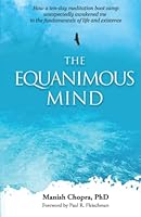 The Equanimous Mind: How a ten-day meditation boot camp unexpectedly awakened me to the fundamentals of life and existence null Book Cover