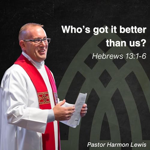 9.28.25 Who's got it better than us? Hebrews 13:1-6