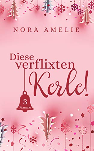 Diese verflixten Kerle. 3 Weihnachtsromane im Sammelband Diese verflixten Kerle. 3 Weihnachtsromane im Sammelband