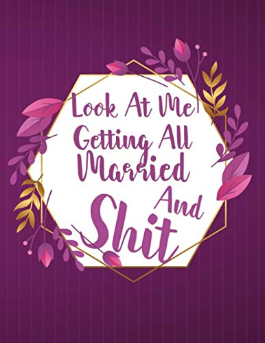 Look At Me Getting All Married And Shit: Elegant wedding planner /Worksheets, and Essential Tools to Plan the Perfect Wedding150 Pages Size 8.5x11 designed Pages