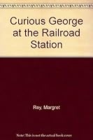Curious George at the Railroad Station 0590428101 Book Cover