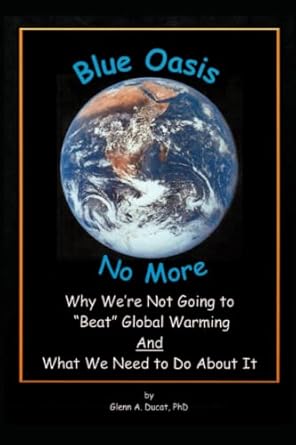 Blue Oasis No More: Why We're Not Going to "Beat" Global Warming and What We Need to Do About It