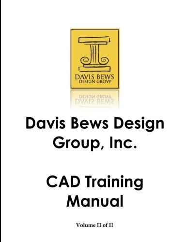 Davis Bews Design Group, Inc. CAD Training Manual: Volume II of II