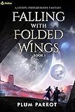 Falling with Folded Wings: A LitRPG Progression Fantasy