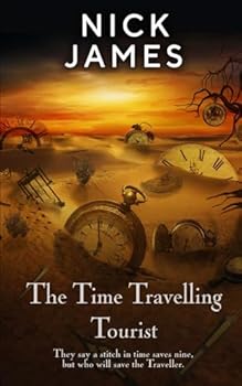 The Time Travelling Tourist: They say a stitch in time saves nine, but who will save the Traveller. (Time Travelling Tourist series)