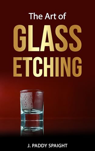 The Art of Glass Etching (English Edition)