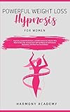 Powerful Weight Loss Hypnosis for Women: Hypnosis, Guided Meditations, and Affirmations for Women Who Want to Burn Fat. Increase Your Self Confidence ... Motivation, and Heal Your Soul & Body!