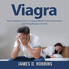 Viagra: The Complete Guide to Coping with Erectile Dysfunction and Using Viagra Correctly Audiolibro Por James D. Robbins arte de portada