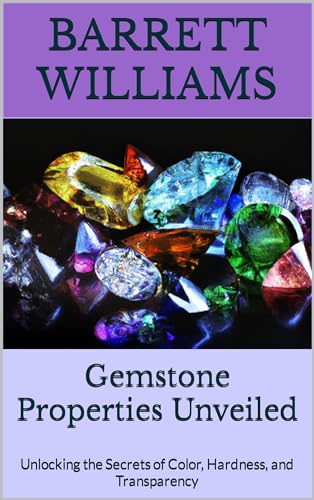 Gemstone Properties Unveiled: Unlocking the Secrets of Color, Hardness, and