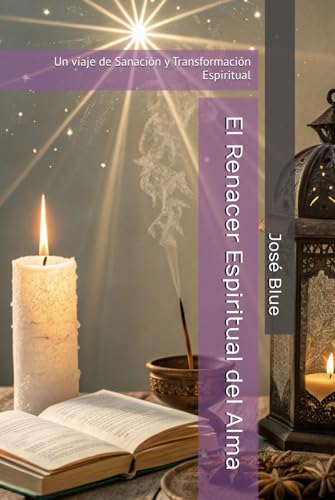 El Renacer Espiritual del Alma: Un viaje de Sanación y Transformación Espiritual