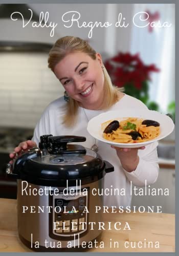 Ricette della cucina Italiana in pentola a pressione elettrica: la tua alleata in cucina