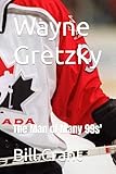  Wayne Gretzky: The Man of Many 99s\' (professional sports, Band 2)