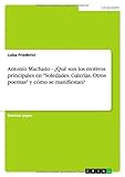 Antonio Machado - ??Qu?? son los motivos principales en Soledades. Galer?-as. Otros poemas y c?3mo se manifiestan? by Luisa Friederici (2011-10-17)