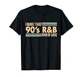 Distressed I Want That 90s R&B Kind of Love Music Tshirt
