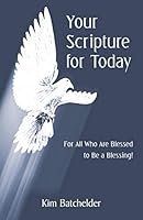 Your Scripture for Today: For All Who Are Blessed to Be a Blessing! 1491773758 Book Cover