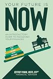 Your Future Is Now: A Guide to Mastering Your Finances and Independence