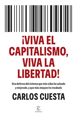 ¡Viva el capitalismo, viva la libertad!: Una defensa del sistema que más vidas ha salvado y mejorado, y que más ataques ha recabado (Espasa Economía y Finanzas) (Spanish Edition)