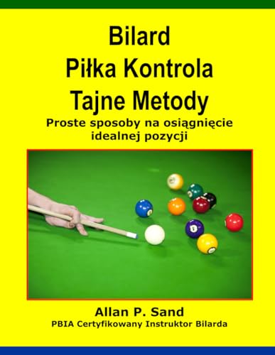Bilard Piłka Kontrola Tajne Metody: Proste sposoby na osiągnięcie idealnej pozycji (Polish Edition)