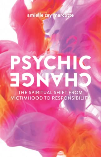 Psychic Change: The Spiritual Shift from Victimhood to Responsibility