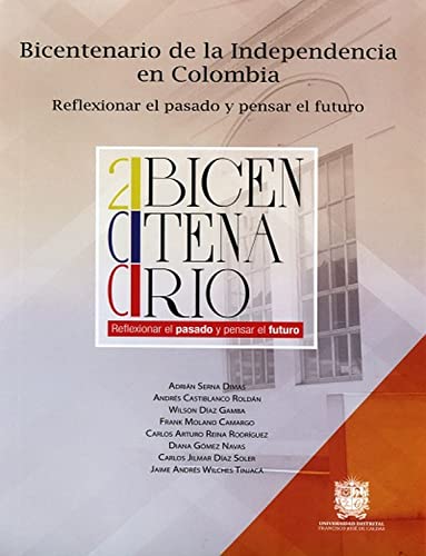 Bicentenario de la Independencia en Colombia: Reflexionar el pasado y pensar el futuro (Spanish Edition)
