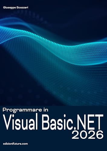 PROGRAMMARE IN VISUAL BASIC.NET 2026: PARTENDO DA ZERO