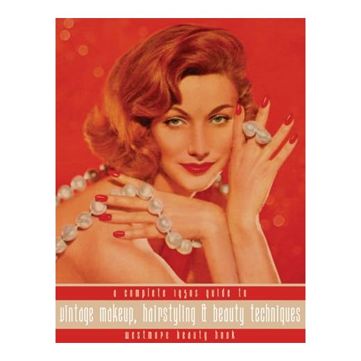 Westmore Beauty Book -- A Complete 1950s Guide to Vintage Makeup, Hairstyling and Beauty Techniques