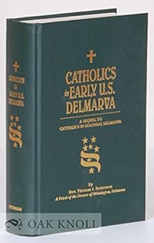 Hardcover Catholics in Early U.S. Delmarva: A Sequel to Catholics in Colonial Delmarva Book