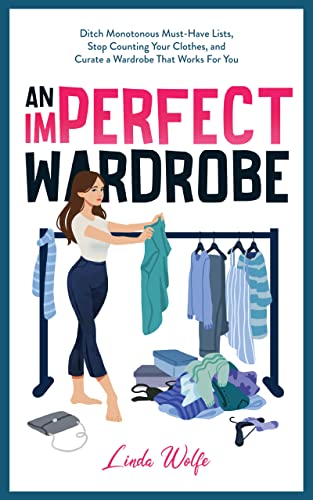 An Imperfect Wardrobe: Ditch Monotonous Must-Have Lists, Stop Counting Your Clothes, and Curate a Wardrobe That Works For You (The Imperfect Series) (English Edition)
