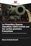  La Première Guerre mondiale (1914-1918) sur les cartes postales françaises: Entre images enthousiastes et manuscrits tendres