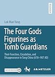  The Four Gods Figurines as Tomb Guardians: Their Function, Circulation, and Disappearance in Tang China (618–907 AD)