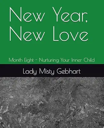 New Year, New Love: Month Eight - Nurturing Your Inner Child (Journey to Loving Yourself)