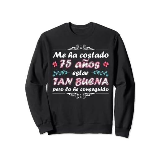 Me Ha Costado 75 Años Estar Tan Buena Mujer Cumpleaños 75 Sudadera