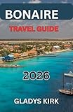 BONAIRE TRAVEL GUIDE 2026: A Complete Guide to Diving, Island Life, and Authentic Caribbean Experiences