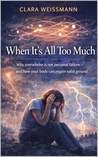 When It’s All Too Much: Why overwhelm is not personal failure – and how your body can regain solid ground (Nervous System & Regulation)