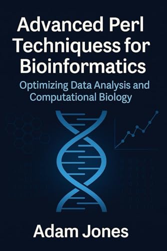 Advanced Perl Techniques for Bioinformatics: Optimizing Data Analysis and Computational Biology