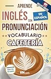 APRENDE INGLÉS EN ESPAÑOL - VOCABULARIO COFFEE SHOP / CAFETERÍA - INGLÉS PARA TRABAJAR - INGLÉS PARA LATINOS / HISPANOS: Donde Aprender Inglés es tan ... INGLÉS ES TAN FÁCIL COMO LEER EN ESPAÑOL)