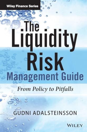 The Liquidity Risk Management Guide: From Policy to Pitfalls (The Wiley Finance Series)