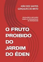O FRUTO PROIBIDO DO JARDIM DO ÉDEN: REVELAÇÕES E REFLEXÕES SOBRE AS CONSEQUENCIAS DA TRANSGRESÃO (Portuguese Edition) B0F5WX6Q7P Book Cover