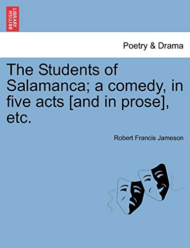 The Students of Salamanca; A Comedy, in Five Acts [And in Prose], Etc.
