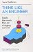 Think Like an Engineer: Inside the Minds That are Changing Our Lives