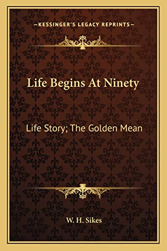 Life Begins At Ninety: Life Story; The Golden Mean