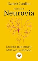 Nel cuore di Neurovia: un libro, due letture, mille voci in ascolto. (Cuore d'Oro Libri) B0G2RPYDLQ Book Cover