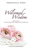 Welcomed Wisdom (Wisdom for Living in Faith and Empowerment Series)