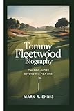 TOMMY FLEETWOOD BIOGRAPHY: Chasing Glory Beyond The PGA Line