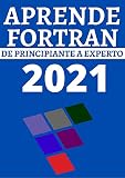  APRENDE FORTRAN DE PRINCIPIANTE A EXPERTO EN 2021 (Edicion En Español) :: REALIZA CALCULOS CIENTIFICOS CON EFICIENCIA