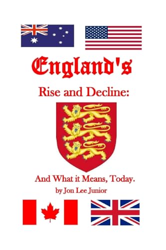 ENGLAND'S RISE and DECLINE: And What It Means, Today